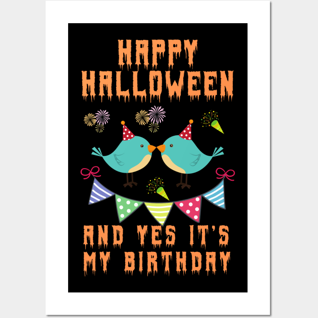 happy halloween and yes it's my birthday,happy birthday,halloween, birthday gift, kids halloween gift,new baby shirt Wall Art by yayashop